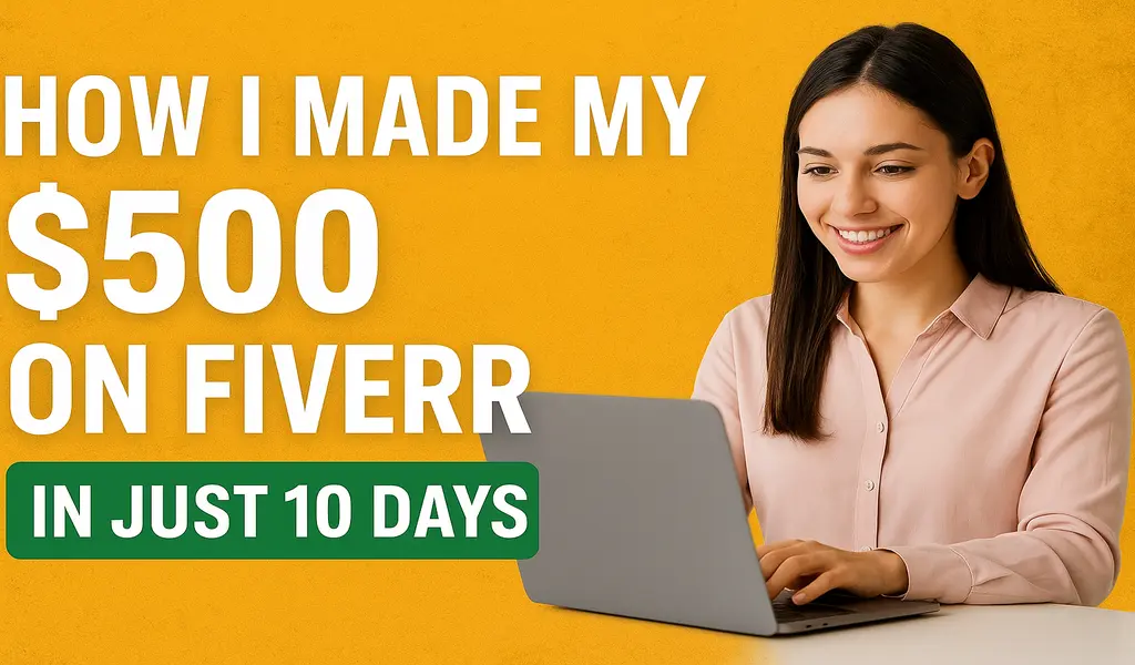 How I Made $500 on Fiverr in Just 10 Days (Step-by-Step 2025 Guide)
